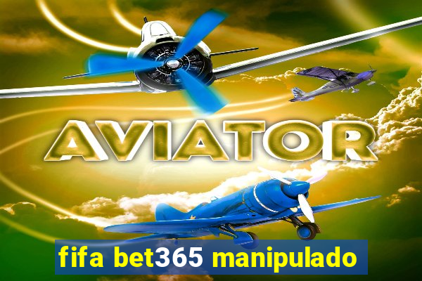 fifa bet365 manipulado